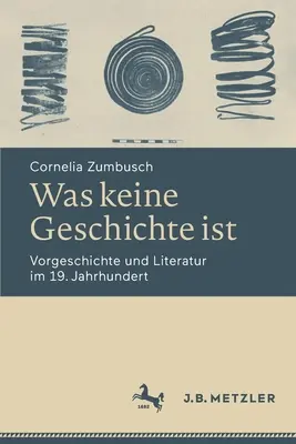 Was Keine Geschichte Ist: Vorgeschichte Und Literatur Im 19. Jahrhundert