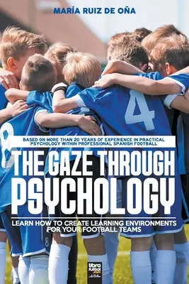 A tekintet a pszichológián keresztül: Tanulja meg, hogyan hozzon létre tanulási környezetet a futballcsapatai számára - The Gaze Through Psychology: Learn How to Create Learning Environments for Your Football Teams