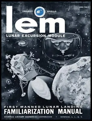 LEM Lunar Excursion Module Familiarization Manual (LEM Holdkomplexum modul megismertetési kézikönyv) - LEM Lunar Excursion Module Familiarization Manual