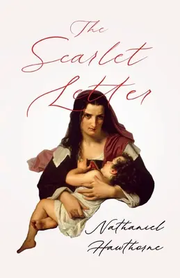 A skarlátvörös betű;George Edward Woodberry bevezető fejezetével - The Scarlet Letter;With an Introductory Chapter by George Edward Woodberry