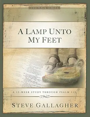 Lábamnak lámpása: 12 hetes tanulmány a 119. zsoltáron keresztül - A Lamp Unto My Feet: A 12-Week Study Through Psalm 119