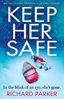 Keep Her Safe: Egy abszolút lebilincselő feszültséggel teli thriller - Keep Her Safe: An absolutely gripping suspense thriller