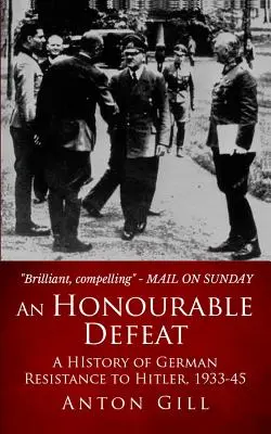 Becsületes vereség: A Hitlerrel szembeni német ellenállás története, 1933-1945 - An Honourable Defeat: A History of German Resistance to Hitler, 1933-1945