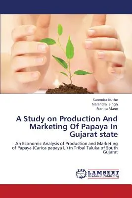 Tanulmány a papaya termeléséről és forgalmazásáról Gujarat államban - A Study on Production and Marketing of Papaya in Gujarat State