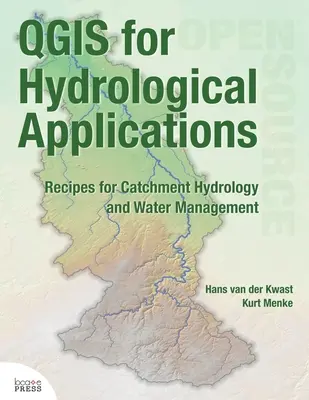 QGIS hidrológiai alkalmazásokhoz: Vízgyűjtő-hidrológia és vízgazdálkodás receptjei - QGIS for Hydrological Applications: Recipes for Catchment Hydrology and Water Management