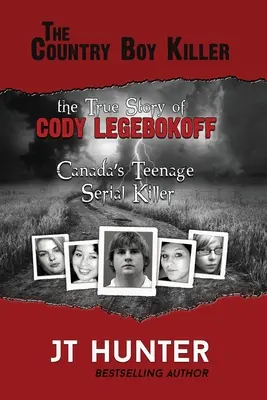 The Country Boy Killer: Cody Legebokoff, a kanadai tinédzser sorozatgyilkos igaz története - The Country Boy Killer: The True Story of Cody Legebokoff, Canada's Teenage Serial Killer