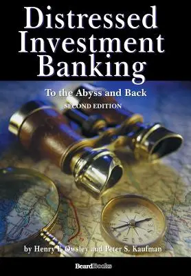 Distressed Investment Banking - A szakadékig és vissza - Második kiadás - Distressed Investment Banking - To the Abyss and Back - Second Edition