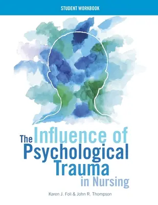 A pszichológiai trauma hatása az ápolásban - Hallgatói munkafüzet - The Influence of Psychological Trauma in Nursing - Student Workbook