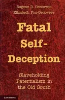 Végzetes önbecsapás: A rabszolgatartó paternalizmus a régi délen - Fatal Self-Deception: Slaveholding Paternalism in the Old South