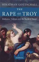 Trója megerőszakolása: Az evolúció, az erőszak és Homérosz világa - The Rape of Troy: Evolution, Violence, and the World of Homer