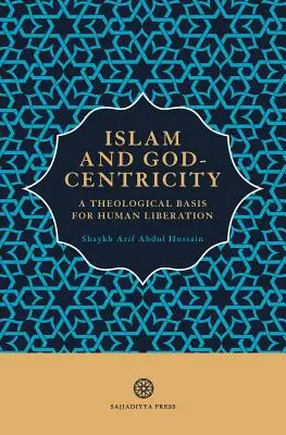 Az iszlám és az istenközpontúság: Az emberi felszabadítás teológiai alapja - Islam and God-Centricity: A Theological Basis for Human Liberation