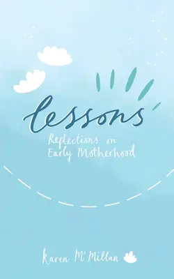 Lessons: Gondolatok a korai anyaságról - Lessons: Reflections on Early Motherhood