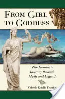 A lánytól az istennőig: A hősnő útja a mítoszokon és legendákon keresztül - From Girl to Goddess: The Heroine's Journey Through Myth and Legend