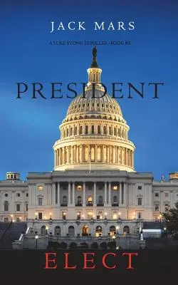 President Elect (A Luke Stone thriller - 5. könyv) - President Elect (A Luke Stone Thriller-Book 5)