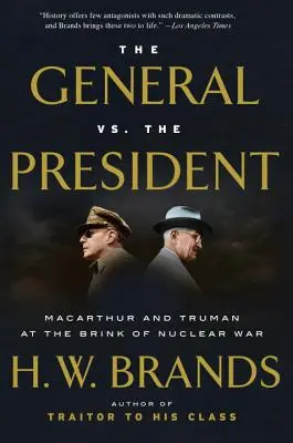 A tábornok az elnök ellen: MacArthur és Truman az atomháború küszöbén - The General vs. the President: MacArthur and Truman at the Brink of Nuclear War