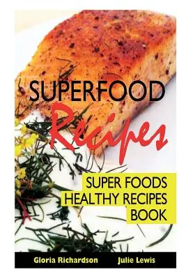 Superfood receptek: Super Foods Egészséges Receptek Könyv - Superfood Recipes: Super Foods Healthy Recipes Book