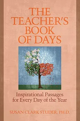 A Tanár napok könyve: Inspiráló szövegek az év minden napjára - The Teacher's Book of Days: Inspirational Passages for Every Day of the Year