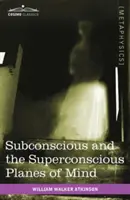 Az elme tudatalatti és tudatalatti feletti síkjai - Subconscious and the Superconscious Planes of Mind