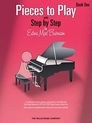 Pieces to Play - Book 1: Zongoraszólók, amelyek pontosan illeszkednek Edna Mae Burnam Step by Step tanfolyamához. - Pieces to Play - Book 1: Piano Solos Composed to Correlate Exactly with Edna Mae Burnam's Step by Step