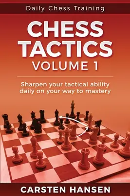 Napi sakktaktikai tréning - 1. kötet: 404 feladvány a taktikai látásmód javítására - Daily Chess Tactics Training - Volume 1: 404 Puzzles to Improve Your Tactical Vision