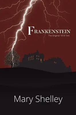 Frankenstein Az eredeti 1818-as szöveg (A Reader's Library Classic Hardcover) - Frankenstein The Original 1818 Text (A Reader's Library Classic Hardcover)