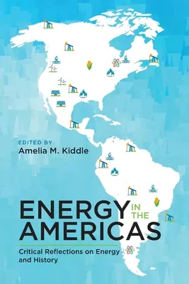 Energia az amerikai kontinensen: Kritikai reflexiók az energiáról és a történelemről - Energy in the Americas: Critical Reflections on Energy and History