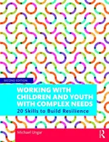 Munka komplex szükségletű gyermekekkel és fiatalokkal: 20 készség az ellenálló képesség fejlesztéséhez - Working with Children and Youth with Complex Needs: 20 Skills to Build Resilience
