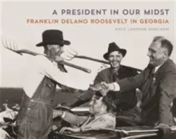 Egy elnök közöttünk: Franklin Delano Roosevelt Georgiában - A President in Our Midst: Franklin Delano Roosevelt in Georgia