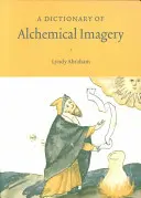 Az alkímiai képek szótára - A Dictionary of Alchemical Imagery