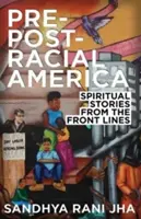 Pre-Post-Racial America: Spirituális történetek a frontvonalból - Pre-Post-Racial America: Spiritual Stories from the Front Lines