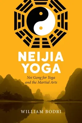 Neijia jóga: Nei Gong a jógához és a harcművészetekhez - Neijia Yoga: Nei Gong for Yoga and the Martial Arts