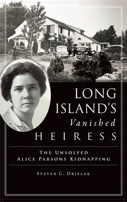 Zmizelá dědička Long Islandu: Nevyřešený únos Alice Parsonsové - Long Island's Vanished Heiress: The Unsolved Alice Parsons Kidnapping