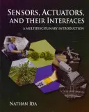 Érzékelők, működtetők és kapcsolódási pontjaik: Multidiszciplináris bevezetés - Sensors, Actuators, and Their Interfaces: A Multidisciplinary Introduction