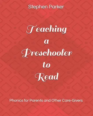 Óvodáskorú gyermek olvasni tanítása: Fonetika szülőknek és más gondozóknak - Teaching a Preschooler to Read: Phonics for Parents and Other Care-Givers