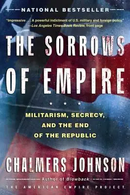 The Sorrows of Empire: Militarizmus, titkolózás és a köztársaság vége - The Sorrows of Empire: Militarism, Secrecy, and the End of the Republic
