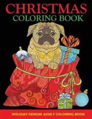 Karácsonyi színezőkönyv: Felnőtt színezőkönyv, ünnepi minták - Christmas Coloring Book: Adult Coloring Book, Holiday Designs