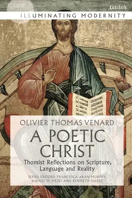 Egy költői Krisztus: Thomista elmélkedések a Szentírásról, a nyelvről és a valóságról - A Poetic Christ: Thomist Reflections on Scripture, Language and Reality