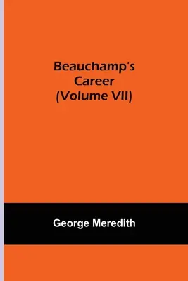 Beauchamp karrierje (VII. kötet) - Beauchamp's Career (Volume VII)