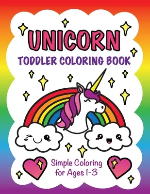 Egyszarvú kisgyermek színezőkönyv: Egyszerű színezés 1-3 éveseknek - Unicorn Toddler Coloring Book: Simple Coloring for Ages 1-3