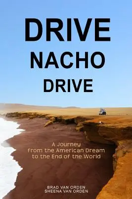 Drive Nacho Drive: Utazás az amerikai álomtól a világ végéig - Drive Nacho Drive: A Journey from the American Dream to the End of the World