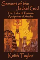 A sakálisten szolgája: Kamose, Anubisz főpapjának történetei - Servant of the Jackal God: The Tales of Kamose, Archpriest of Anubis