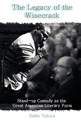 A bölcselkedés öröksége: A stand-up comedy mint a nagy amerikai irodalmi forma - The Legacy of the Wisecrack: Stand-up Comedy as the Great American Literary Form