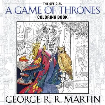 A hivatalos A Trónok harca színezőkönyv: An Adult Coloring Book: An Adult Coloring Book - The Official a Game of Thrones Coloring Book: An Adult Coloring Book