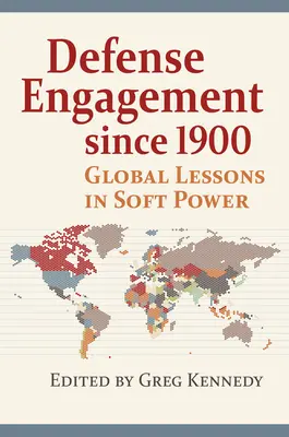 Védelmi elkötelezettség 1900 óta: Globális leckék a puha hatalomról - Defense Engagement Since 1900: Global Lessons in Soft Power