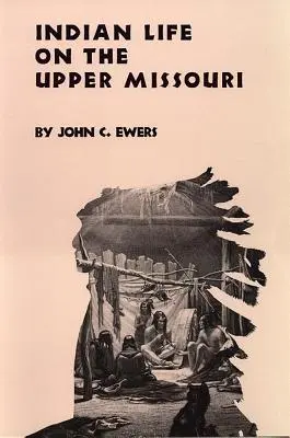 Indián élet a Missouri felső folyásán, 89. kötet - Indian Life on the Upper Missouri, Volume 89