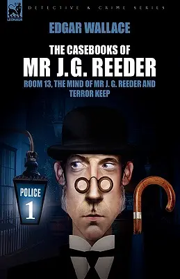 The Casebooks of MR J. G. Reeder: MR J. G. Reeder elméje és a Rémség őrzi. - The Casebooks of MR J. G. Reeder: Book 1-Room 13, the Mind of MR J. G. Reeder and Terror Keep