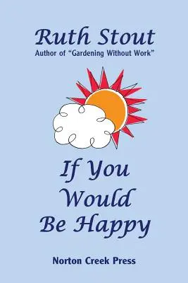 Ha boldogok szeretnétek lenni: Cultivate Your Life Like a Garden - If You Would Be Happy: Cultivate Your Life Like a Garden