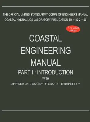 Parti mérnöki kézikönyv I. rész: Bevezetés, A. függelékkel: A parti szakkifejezések szótára (EM 1110-2-1100) - Coastal Engineering Manual Part I: Introduction, with Appendix A: Glossary of Coastal Terminology (EM 1110-2-1100)