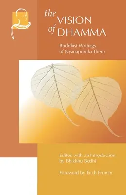 A Dhamma víziója: Nyanaponika Thera buddhista írásai. - The Vision of Dhamma: Buddhist Writings of Nyanaponika Thera