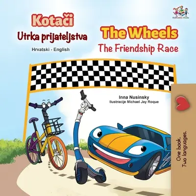 The Wheels The Friendship Race (horvát angol kétnyelvű gyermekkönyv) - The Wheels The Friendship Race (Croatian English Bilingual Children's Book)